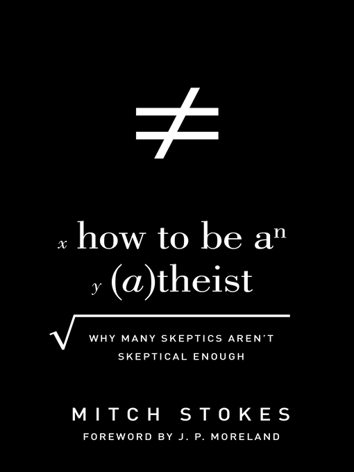 Title details for How to Be an Atheist (Foreword by J. P. Moreland) by Mitch Stokes - Available